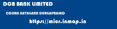DCB BANK LIMITED  ODISHA NAYAGARH DURGAPRASAD   micr code